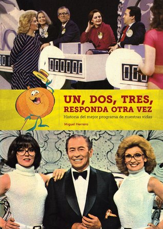 Un, dos ,tres, responda otra vez- La historia del mejor programa de nuestras vidas
