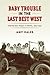 Baby Trouble in the Last Best West: Making New People in Alberta, 1905-1939