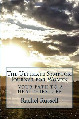 The Ultimate Symptom Journal for Women: Your path to a healthier life