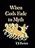 When Gods Fade to Myth by T.J. Therien