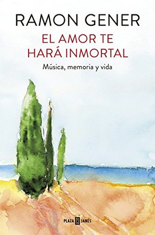 El amor te hará inmortal: Música, memoria y vida (Spanish Edition)