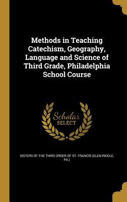 Methods in Teaching Catechism, Geography, Language and Science of Third Grade, Philadelphia School Course