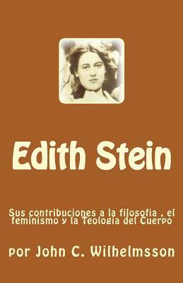 Edith Stein: Sus contribuciones a la filosofia , el feminismo y la Teologia del Cuerpo (Spanish Edition)