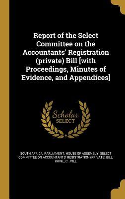 Report of the Select Committee on the Accountants' Registration (private) Bill [with Proceedings, Minutes of Evidence, and Appendices]
