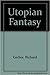 Utopian fantasy: A study of English utopian fiction since the end of the nineteenth century