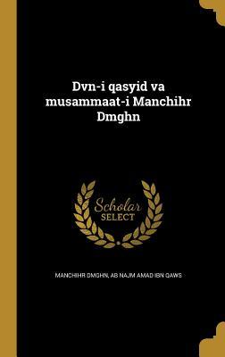 Dvn-i qasyid va musammaat-i Manchihr Dmghn (Persian Edition)