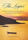 The Leaper: Adventures in a Commercial Salmon Fishing Boat The Leaper: Adventures in a Commercial Salmon Fishing Boat