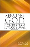 Serving God on the Christian School Board by Roy W. Lowrie Jr.