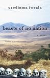 Beasts of No Nation by Uzodinma Iweala