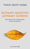 Achtsam sprechen - achtsam zuhören: Die Kunst der bewussten Kommunikation
