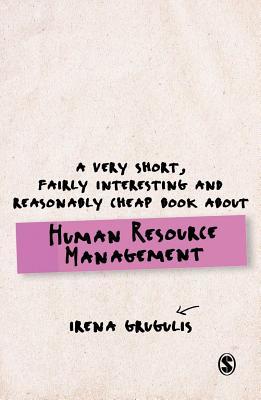 A Very Short, Fairly Interesting and Reasonably Cheap Book About Human Resource Management (Very Short, Fairly Interesting & Cheap Books)