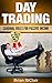Day Trading: Cardinal Rules for Passive Income (Day Trading for beginners, Binary Options, Penny Stocks, ETF, Day Trading Strategies, Day Trading futures Book 1)