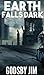 Earth Falls Dark (Earth Dies #1)