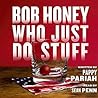 Bob Honey Who Just Do Stuff by Pappy Pariah