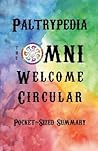 Paltrypedia - The Omni Welcome Circular: Pocket-Sized Summary Paltrypedia - The Omni Welcome Circular: Pocket-Sized Summary