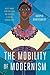 The Mobility of Modernism: Art and Criticism in 1920s Latin America (Joe R. and Teresa Lozano Long Series in Latin American and Latino Art and Culture)