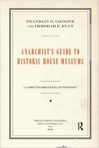 Anarchist's Guide to Historic House Museums (Hardcover)
