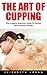 The Art Of Cupping: The Com...