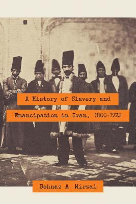 A History of Slavery and Emancipation in Iran, 1800-1929 (Hardcover)
