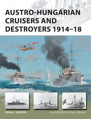 Austro-Hungarian Cruisers and Destroyers 1914–18 (Osprey New Vanguard #241)