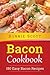 Bacon Cookbook: 150 Easy Ba...