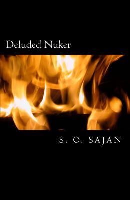 Deluded Nuker: A True Story Of Total Failure, Faltering Reconstruction, And Deep Transformation: Autobiography Of Half My Life