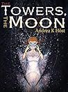 The Towers, the Moon by Andrea K. Höst