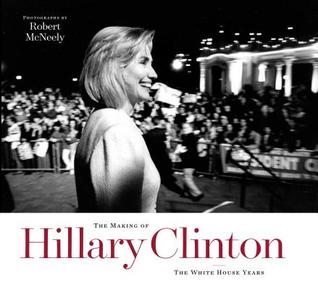 The Making of Hillary Clinton: The White House Years (Focus on American History Series)