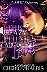 Book cover for The Crazy Things You Do For Love (A Stand Alone Novel)