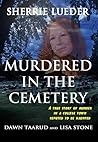 Murdered In The Cemetery: A True Story Of Murder In A College Town Reputed To Be Haunted
