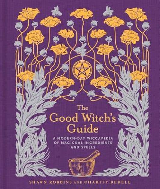 The Good Witch's Guide: A Modern-Day Wiccapedia of Magickal Ingredients and Spells (Volume 2) (The Modern-Day Witch)
