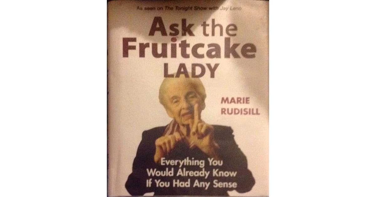 Ask the Fruitcake Lady Everything You Would Already Know if You Had