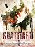 Shattered