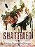 Shattered