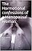The Hormotional Confessions of a Menopausal Woman: By Josaphone
