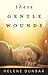 These Gentle Wounds