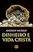 Dinheiro e vida cristã - Finanças a luz da Bíblia (Portuguese Edition)