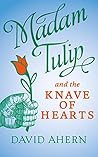 Madam Tulip and the Knave of Hearts by David Ahern