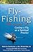 Fly Fishing—The Sacred Art: Casting a Fly as Spiritual Practice (The Art of Spiritual Living)