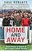 Home and Away by Dave     Roberts