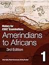 History for CSEC Examinations: Amerindians to Africans Book 1