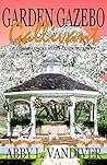 Garden Gazebo Gallivant by Abby L. Vandiver Garden Gazebo Gallivant by Abby L. Vandiver