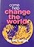 Come Help Change the World