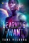 Learning To Want by Tami Veldura