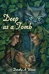 Deep as a Tomb by Dorothy A. Winsor Deep as a Tomb by Dorothy A. Winsor