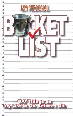 My Personal Bucket List: 100 Things on My List to Do Before I Die