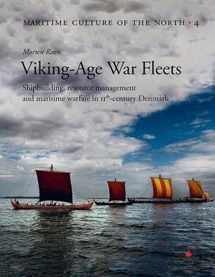 Viking Age War Fleets: Shipbuilding, resource management and maritime warfare in 11th-century Denmark (Maritime Culture of the North)