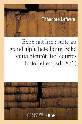 Bébé Sait Lire Suite Au Grand Alphabet-Album Bébé Saura Bientôt Lire, Courtes Historiettes: Enfantines (Sciences Sociales) (French Edition)