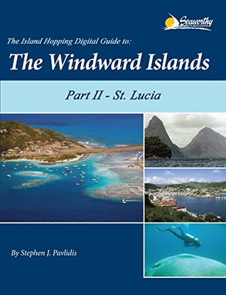 The Island Hopping Digital Guide To The Windward Islands - Part II - St. Lucia (Kindle Edition)
