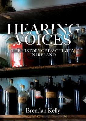 Hearing Voices: The History of Psychiatry in Ireland (Hardcover)